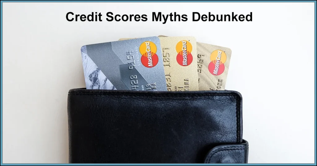 Credit Scores Myths Debunked