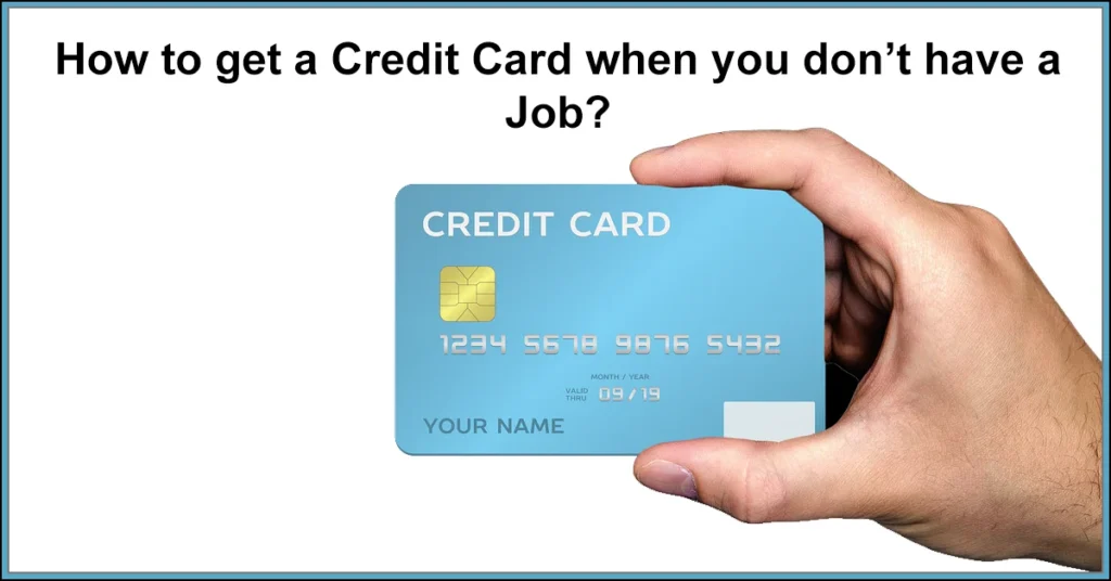 How to get a Credit Card when you don’t have a Job?