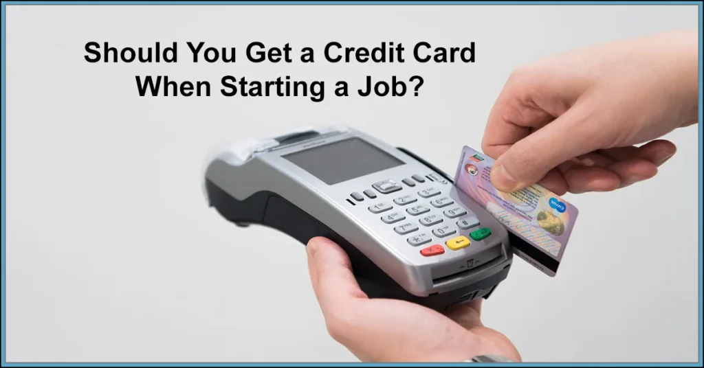 Should You Get a Credit Card When Starting a Job?