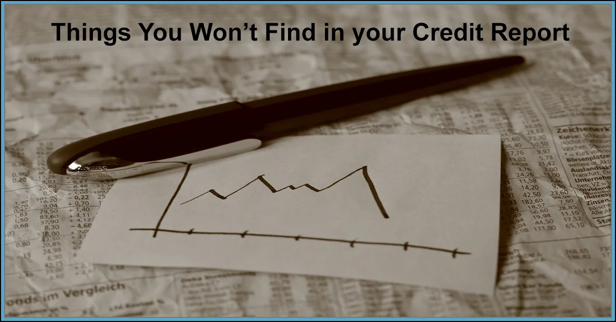 Things You Won’t Find in your Credit Report!