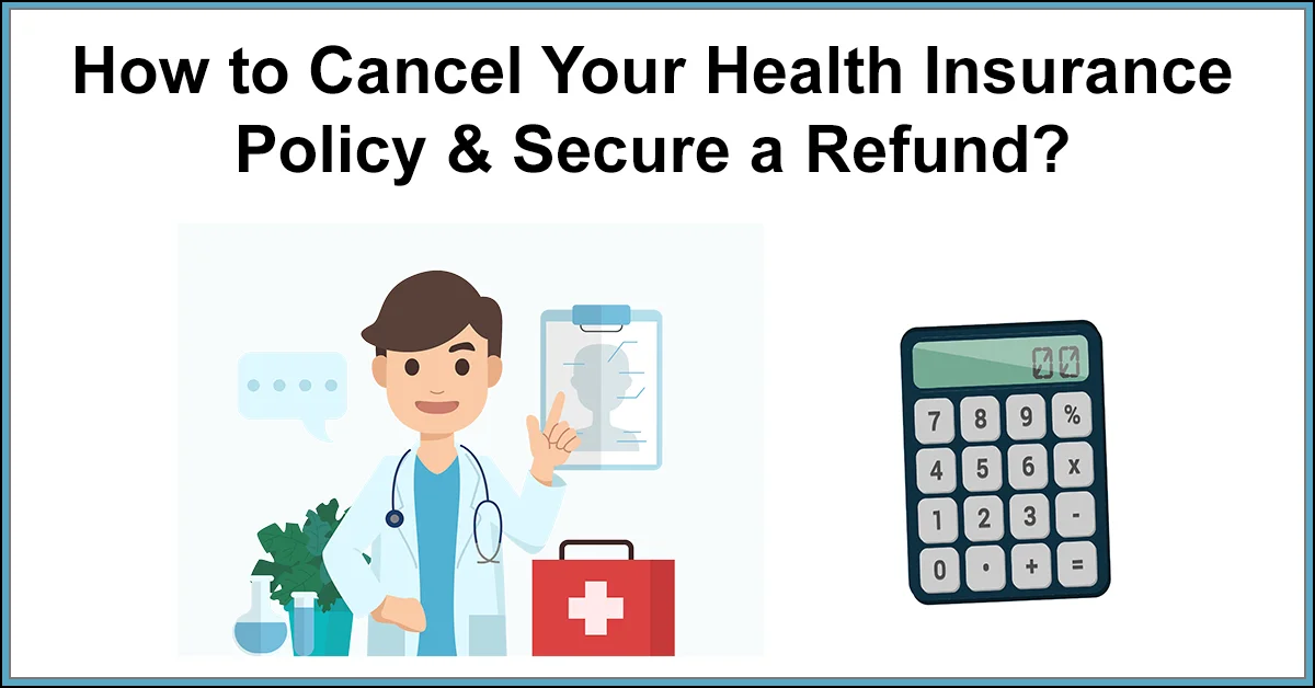 How to Cancel Your Health Insurance Policy & Secure a Refund?